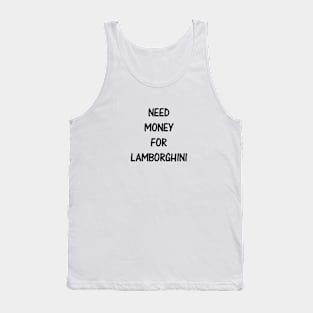 Need Money For Lamborghini Tank Top